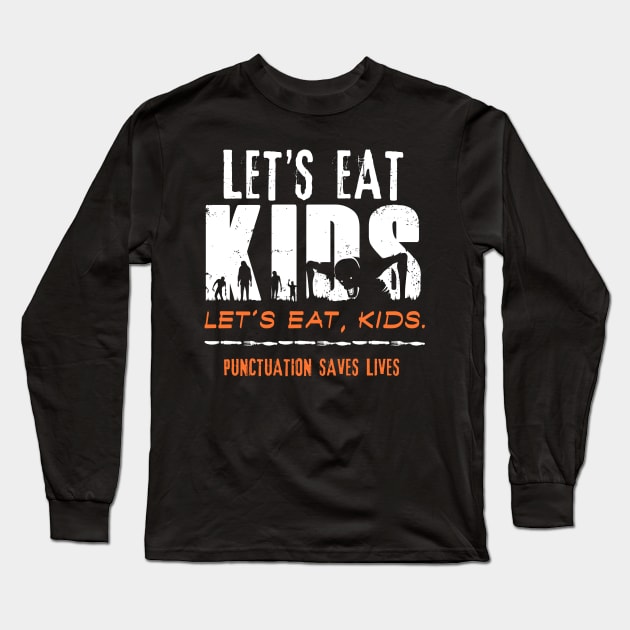 Let’s Eat Kids - Punctuation Saves Lives Long Sleeve T-Shirt by happiBod